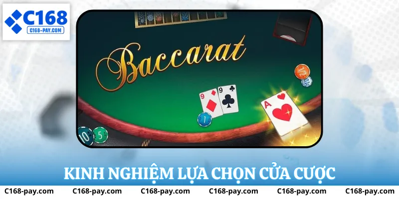 Kinh Nghiệm Chơi Baccarat Tại C168 Cho Người Muốn Chơi Lâu Dài 3 Kinh nghiệm lựa chọn cửa cược
