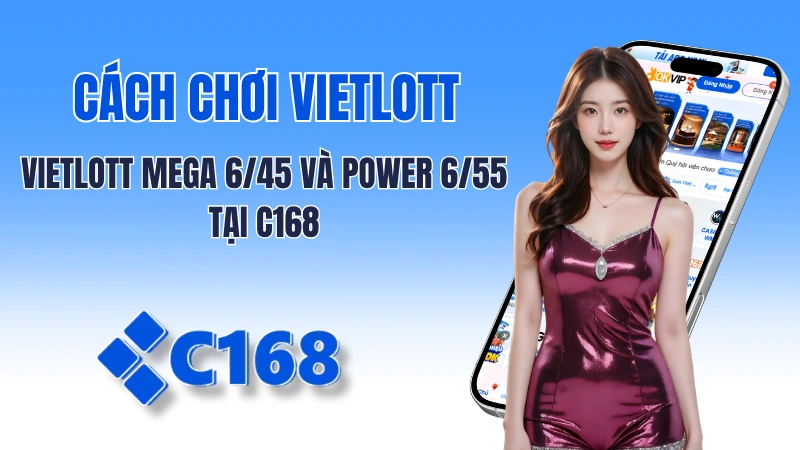Xổ Số Vietlott: Cách Chơi Vietlott Mega 6/45 Và Power 6/55 Tại C168 2 Xổ Số Vietlott: Cách Chơi Vietlott Mega 6/45 Và Power 6/55 Tại C168