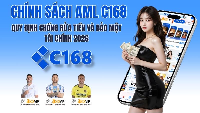 Chính Sách AML C168 1 Chính Sách AML C168 – Quy Định Chống Rửa Tiền & Bảo Mật Tài Chính 2026